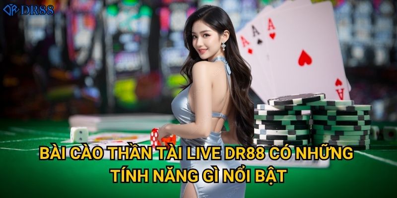 Vì sao Bài Cào Thần Tài Live DR88 được yêu thích nhất? 2 Bài Cào Thần Tài Live DR88 có những tính năng gì nổi bật?