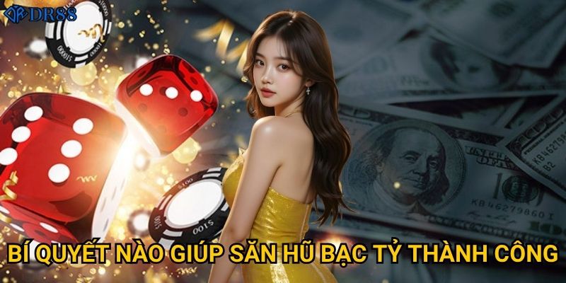 Làm thế nào để trở thành triệu phú với Nổ Hũ Bạc Tỷ DR88? 3 Bí quyết nào giúp săn hũ bạc tỷ thành công?