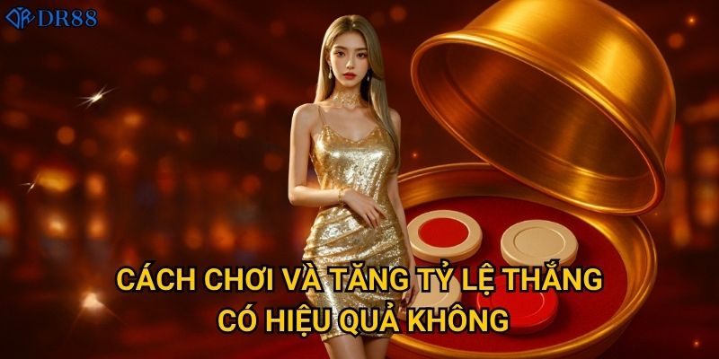 Có gì đặc biệt về Xóc Đĩa Live HD tại DR88? 3 Cách chơi và tăng tỷ lệ thắng có hiệu quả không?