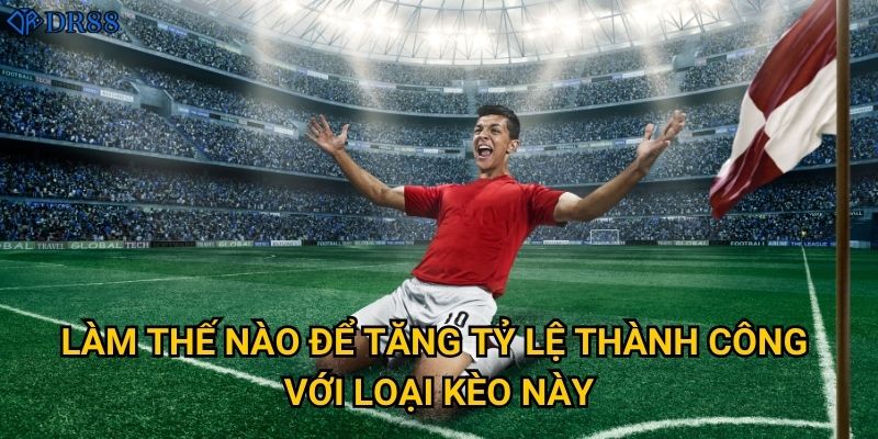 Tại sao kèo chấp 1.5 DR88 được nhiều người ưa chuộng? 3 Làm thế nào để tăng tỷ lệ thành công với loại kèo này?