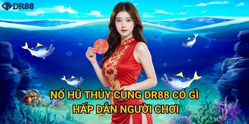 Làm thế nào để thắng lớn với Nổ Hũ Thủy Cung tại DR88? 2 Nổ Hũ Thủy Cung DR88 có gì hấp dẫn người chơi