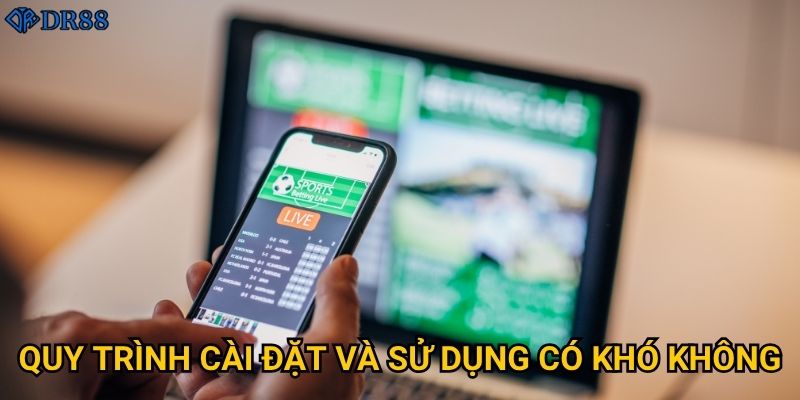 Ở đâu có thể tải app DR88 chính thức và an toàn? 3 Quy trình cài đặt và sử dụng có khó không?